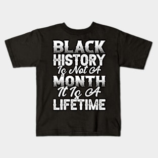 Black history is not a month it is a lifetime, Black History, African American History, Black History Month Kids T-Shirt